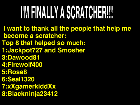 I'M FINNALY A SCRATCHER!!!