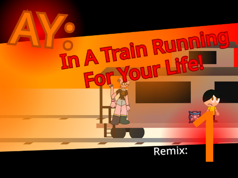 AY: In A Train Running For Your Life! ~1~