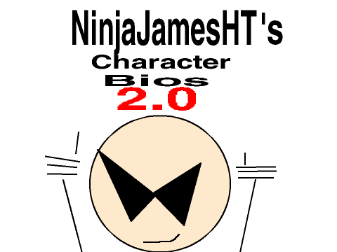 NinjaJamesHT's Character Bios 2.0