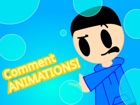 (CLOSED) COMMENT ANIMATIONS PART 2?! 
