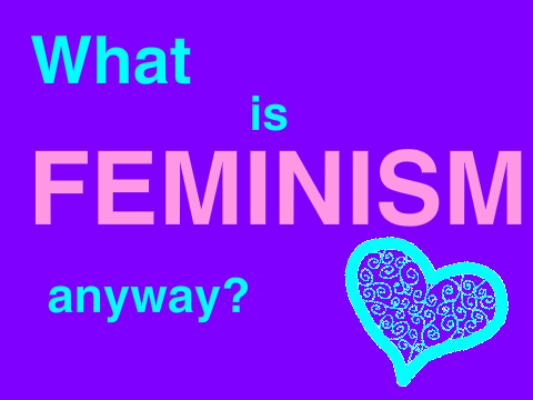 What is FEMINISM Anyway?