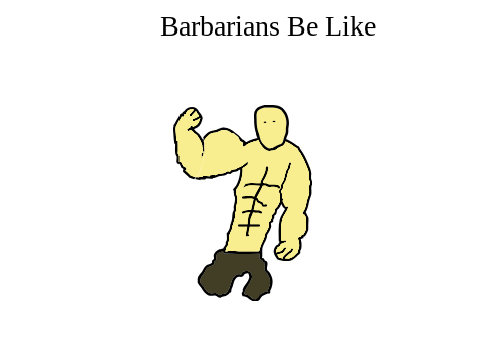 Dnd Classes Be Like: Episode 4 (Barbarian)