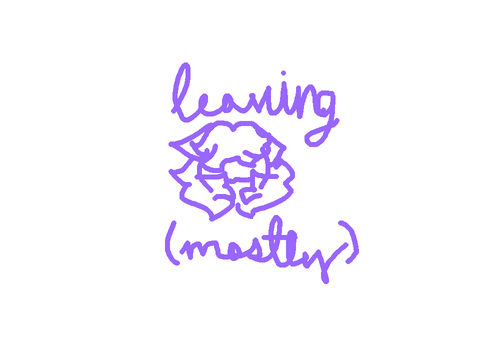 leaving ( mostly. )