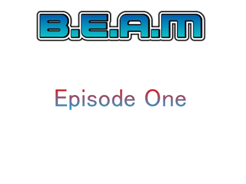 B.E.A.M Ep. 1