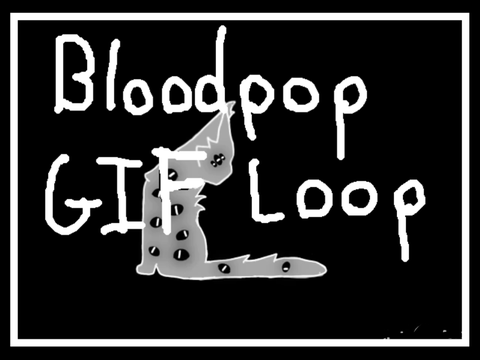 >BLOODPOP< GIF loop thing