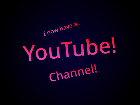 I Now Have a YT Channel