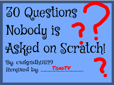 Answers for: 30 Questions Nobody is Asked in Scratch