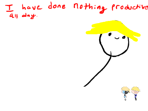 i have done nothing productive