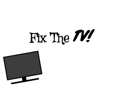 Fix The TV!