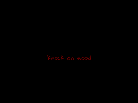 Knock on wood