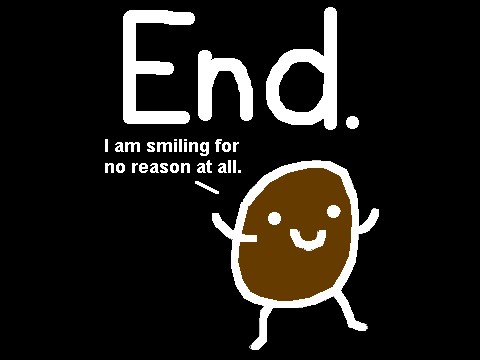 die POTATO!!!!!!!!!!!!!!!!!!!!!!!!!!!!!!!