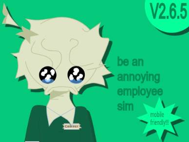 be an annoying employee sim [v2.6.5]