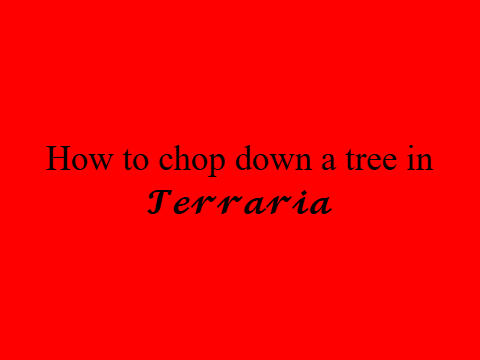 How to chop down a tree in Terraria