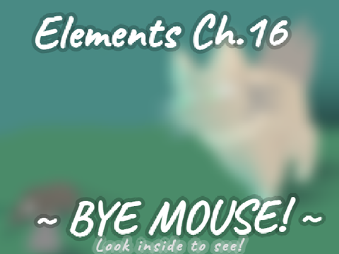 Elementals Ch. 16 BYE MOUSE!