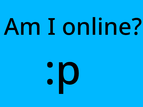 _-Am I online?-_