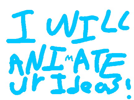 I'll animate your ideas! (ALWAYS OPEN)