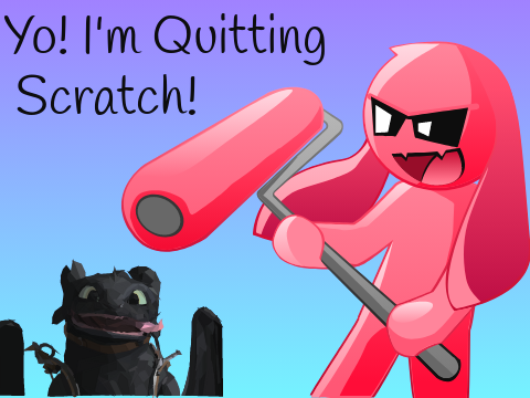 Yo! I'm Quitting Scratch