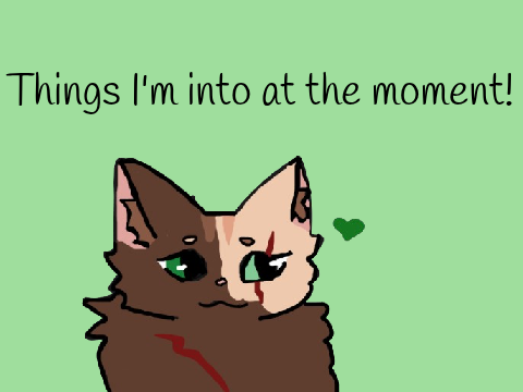 Things I'm Into At The Moment   