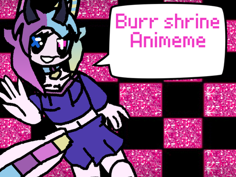 ˙⋆✮ 7 - BURR SHRINE // ANIMEME