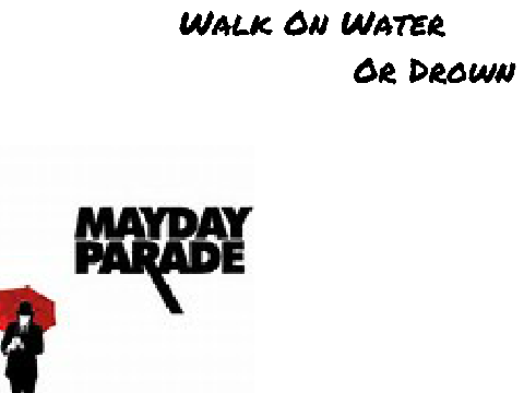 Mayday Parade- Walk On Water Or Drown