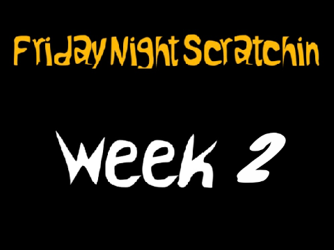 ( Friday Night Scratchin ) Week 2