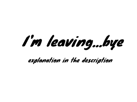 I'm leaving....