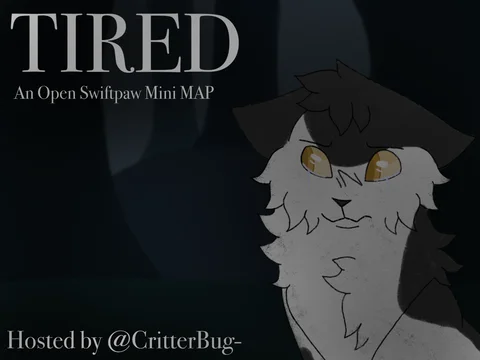 Tired // An Open Swiftpaw Mini MAP