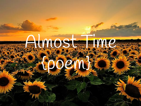 almost time {poem}