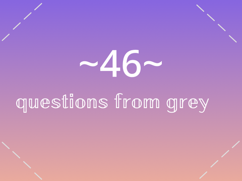 ~ 46 Questions from Grey ~ remix