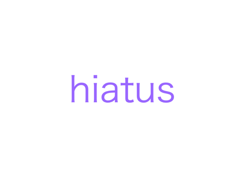 hiatus.