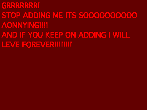 STOP ADDING ME!!!!!!!!!!!