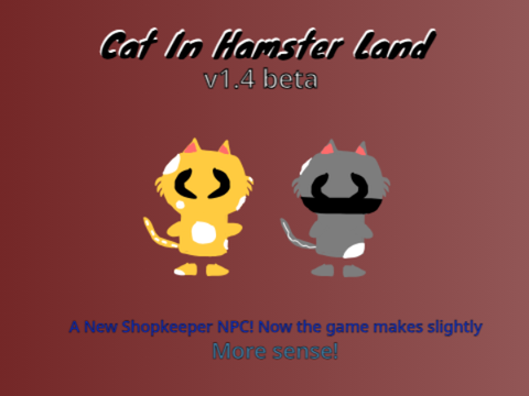 Cat In Hamster Land: v1.4 beta (NPC!)