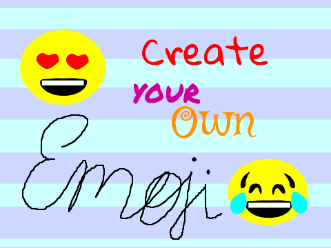 Create your own Emoji!!!!!!!!!!