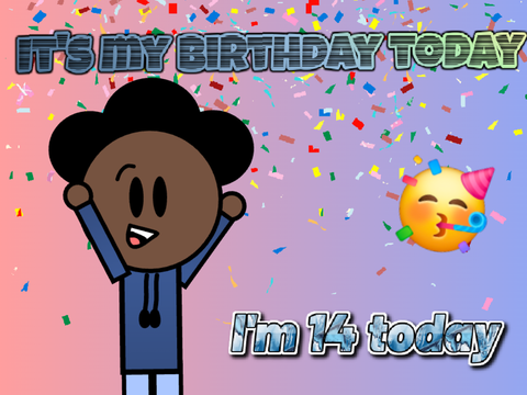 It's my birthday today / I'm 14 today 
