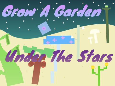 Grow A Garden!  [UNDER THE STARS UPDATE]