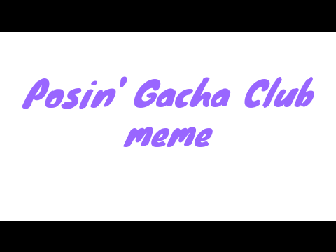 Posin' Meme || Meme  ||  Add you're Gacha OC//Fake collab ig?//