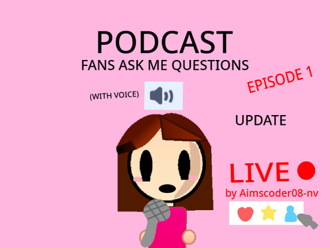 PODCAST !! (voice reveal??) ep 1----update