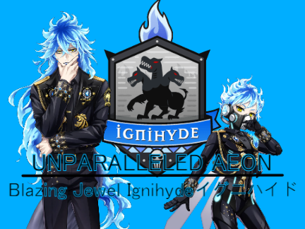 Unparalleled Aeon ♪ Blazing Jewel Ignihyde [イグニハイド]