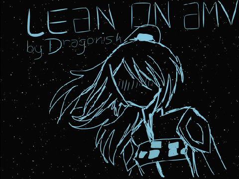 Lean on [Lineart AMV]