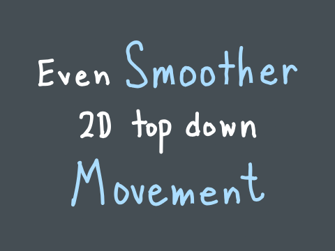 Even Smoother 2d Top Down Movement.