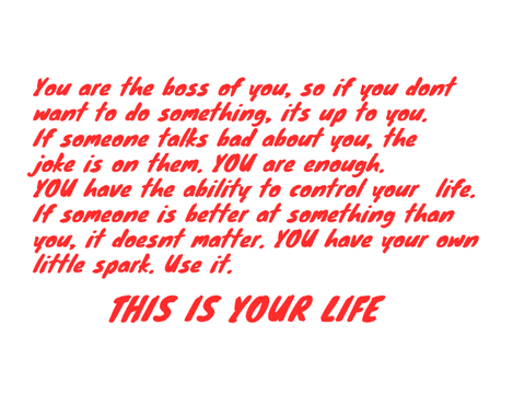 This is YOUR life.
