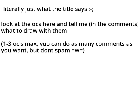 ask me to draw my OCS doing thngs