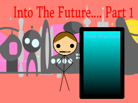 Into the Future...... Part 1