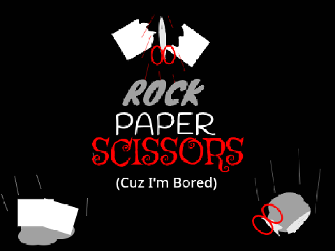 rock paper scissors (cuz I got bored)