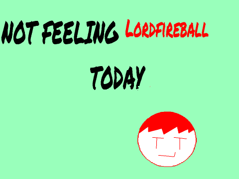 I'm not Feeling Lordfireball Today… remix