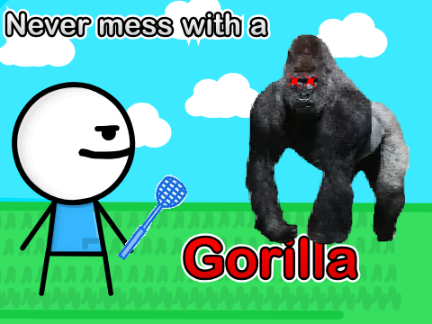 never mess with a Gorilla
