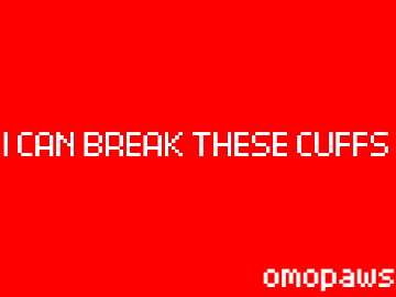 I CAN BREAK THESE CUFFS