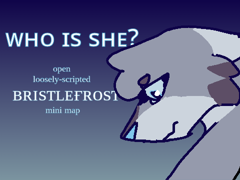Who Is She ♦ Open Loosely Scripted Bristlefrost Map