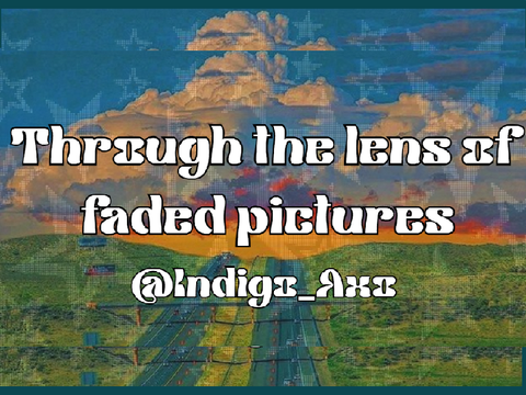 through the lens of faded pictures
