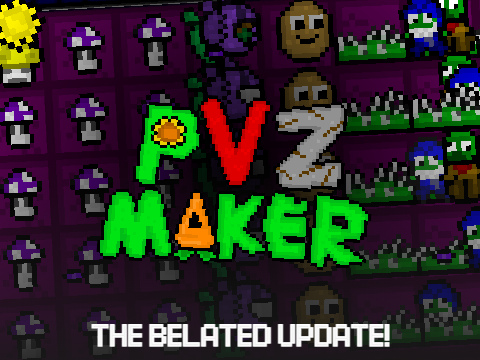 PVZ Maker: The Belated Update! (also releasing soon)